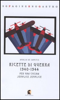 Ricette di guerra 1940-1945. Per una cucina semplice semplice - Librerie.coop