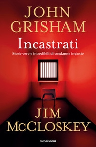 Incastrati. Storie vere e incredibili di condanne ingiuste - Librerie.coop