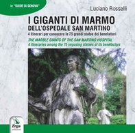 I giganti di marmo dell'ospedale San Martino-The marble Giants of the San Martino hospital - Librerie.coop