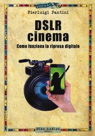 DSLR cinema. Come funziona la ripresa digitale - Librerie.coop