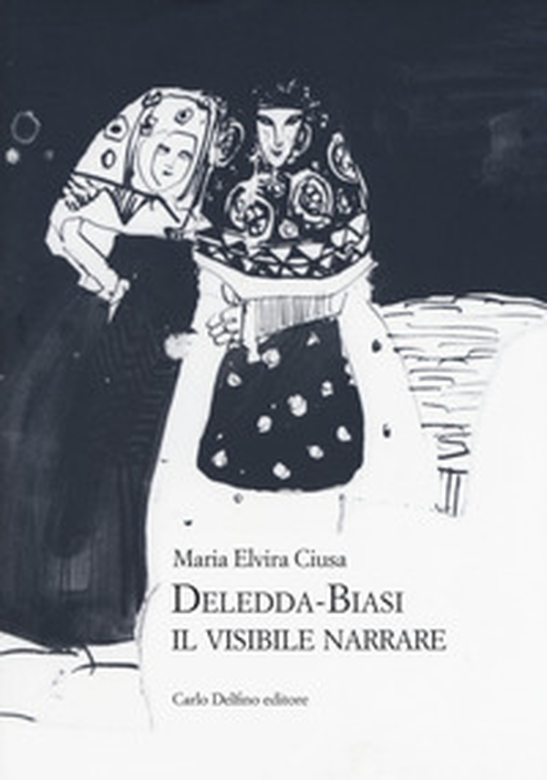 Deledda-Biasi. Il visibile narrare - Librerie.coop Deledda-Biasi. Il visibile narrare - Librerie.coop