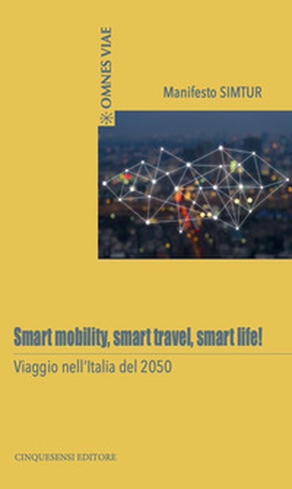 Smart mobility, smart travel, smart life! Viaggio nell'Italia del 2050 - Librerie.coop Smart mobility, smart travel, smart life! Viaggio nell'Italia del 2050 - Librerie.coop