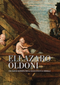 Eleazaro Oldoni una nuova scoperta per il Rinascimento a Vercelli - Librerie.coop