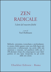 Zen radicale. I detti del maestro Joshu - Librerie.coop