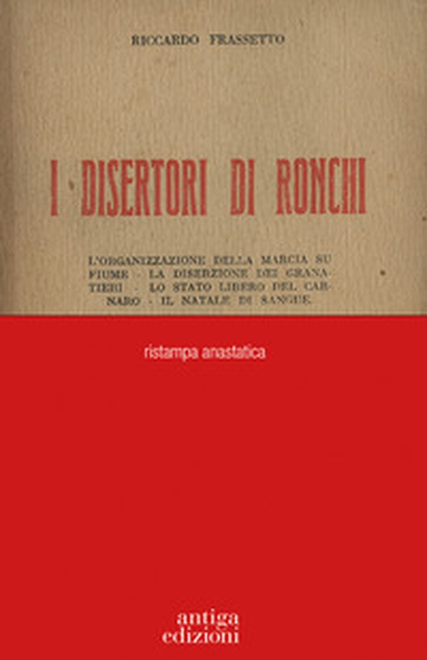 I disertori di Ronchi. L'organizzazione della marcia su Fiume - La diserzione dei Granatieri - Lo stato libero del Carnaro - Il Natale di sangue - Librerie.coop I disertori di Ronchi. L'organizzazione della marcia su Fiume - La diserzione dei Granatieri - Lo stato libero del Carnaro - Il Natale di sangue - Librerie.coop