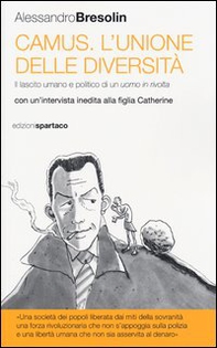 Camus. L'unione delle diversità. Il lascito umano e politico di un uomo in «rivolta» Con un'intervista inedita alla figlia Catherine - Librerie.coop