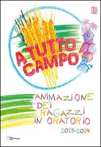 A tutto campo. Animazione dei ragazzi in oratorio 2013-2014 - Librerie.coop A tutto campo. Animazione dei ragazzi in oratorio 2013-2014 - Librerie.coop