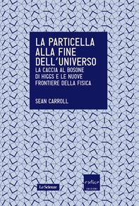 La particella alla fine dell'universo - Librerie.coop La particella alla fine dell'universo - Librerie.coop
