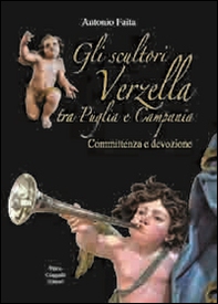 Gli scultori Verzella tra Puglia e Campania. Committenza e devozione - Librerie.coop Gli scultori Verzella tra Puglia e Campania. Committenza e devozione - Librerie.coop