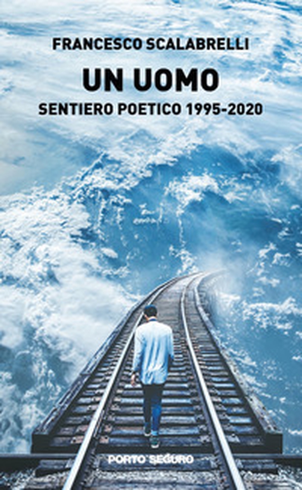 Un uomo. Sentiero poetico 1995-2020 - Librerie.coop Un uomo. Sentiero poetico 1995-2020 - Librerie.coop
