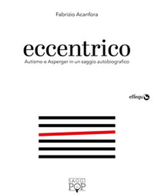 Eccentrico. Autismo e Asperger in un saggio autobiografico - Librerie.coop Eccentrico. Autismo e Asperger in un saggio autobiografico - Librerie.coop