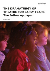 The dramaturgy of theatre for early years. The follow up paper - Librerie.coop