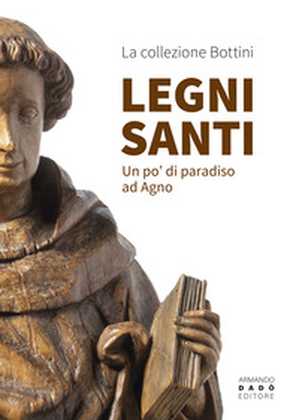 Legni Santi. Un po' di paradiso ad Agno - Librerie.coop