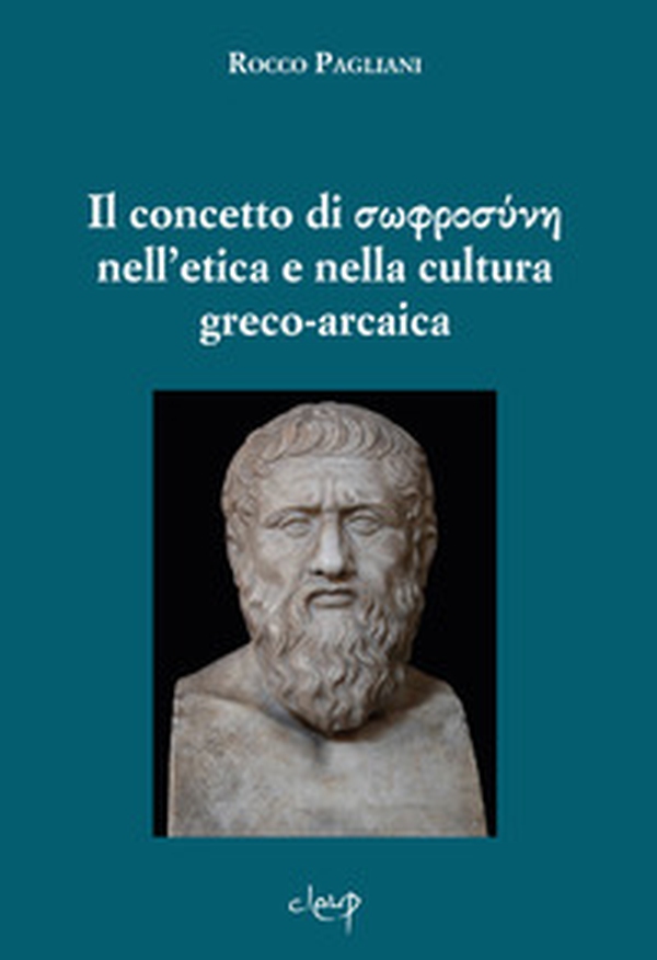 Il concetto di sofrosúne nell'etica e nella cultura greco-arcaica - Librerie.coop Il concetto di sofrosúne nell'etica e nella cultura greco-arcaica - Librerie.coop