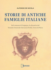 Storie di antiche famiglie italiane. Dal comune di Vogogna, la dinastia del Tenente Generale Prelli, l'eroe di Plava - Librerie.coop