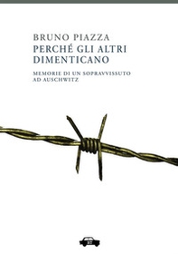 Perché gli altri dimenticano. Memorie di un sopravvissuto ad Auschwitz - Librerie.coop