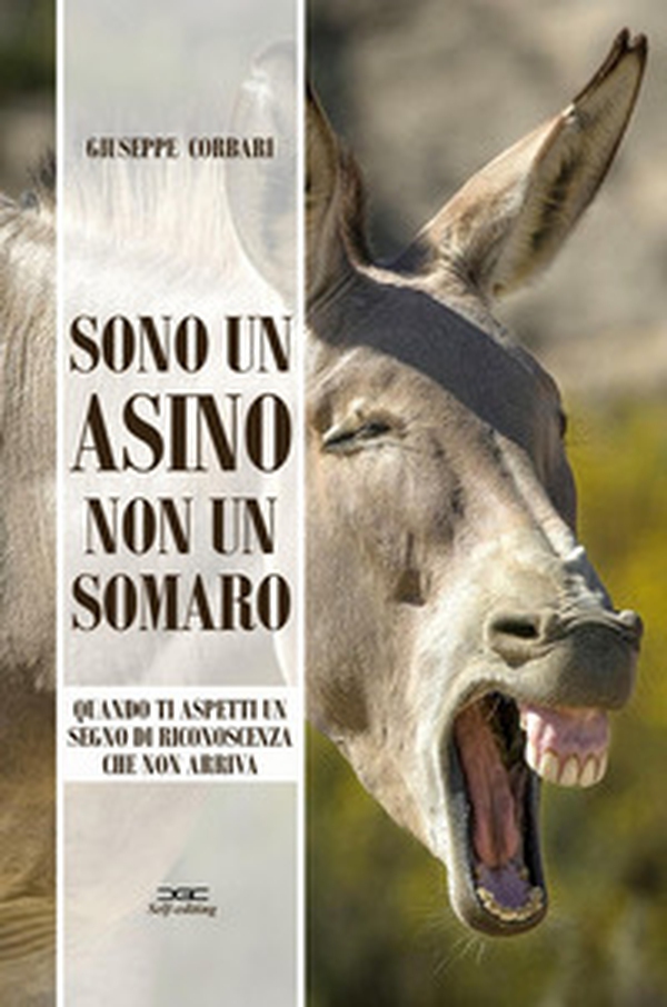 Sono un asino, non un somaro. Quando ti aspetti un segno di riconoscenza che non arriva - Librerie.coop Sono un asino, non un somaro. Quando ti aspetti un segno di riconoscenza che non arriva - Librerie.coop