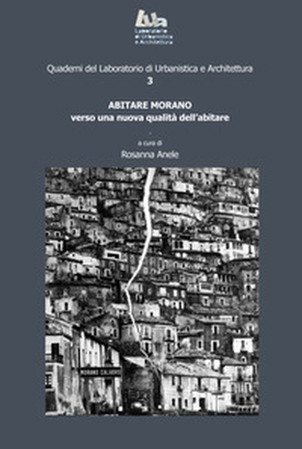 Abitare Morano. Verso una nuova qualità dell'abitare - Librerie.coop Abitare Morano. Verso una nuova qualità dell'abitare - Librerie.coop