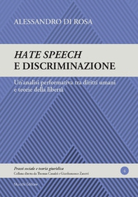 Hate speech e discriminazione. Un'analisi performativa tra diritti umani e teorie della libertà - Librerie.coop Hate speech e discriminazione. Un'analisi performativa tra diritti umani e teorie della libertà - Librerie.coop