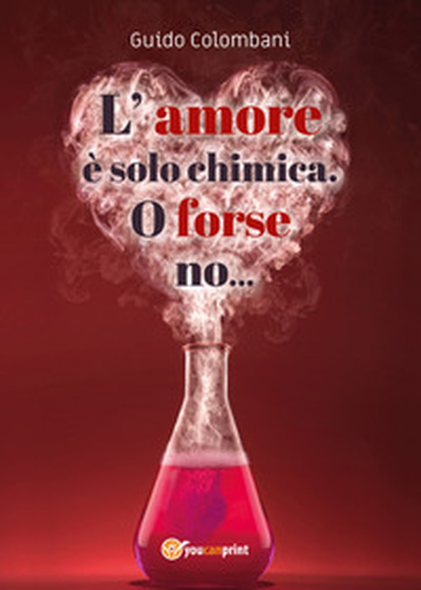 L'amore è solo chimica. O forse no.... Analisi scientifico-sentimentale dell'amore, raccontata da un Toscano in dialetto Lucchese - Librerie.coop L'amore è solo chimica. O forse no.... Analisi scientifico-sentimentale dell'amore, raccontata da un Toscano in dialetto Lucchese - Librerie.coop