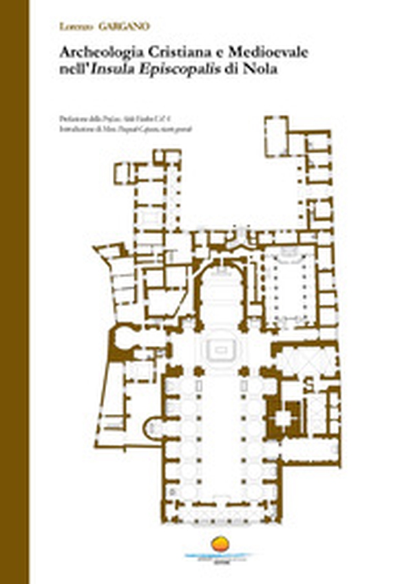 Archeologia cristiana e medioevale nell'Insula Episcopalis di Nola - Librerie.coop Archeologia cristiana e medioevale nell'Insula Episcopalis di Nola - Librerie.coop