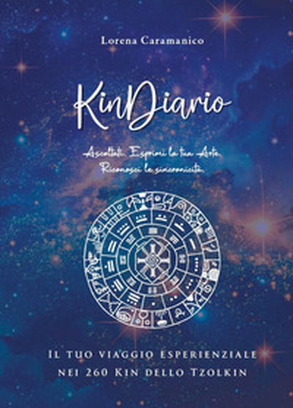KinDiario. Il tuo viaggio esperienziale nei 260 kin dello tzolkin - Librerie.coop KinDiario. Il tuo viaggio esperienziale nei 260 kin dello tzolkin - Librerie.coop