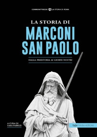La storia di Marconi-San Paolo. Dalla preistoria ai giorni nostri - Librerie.coop
