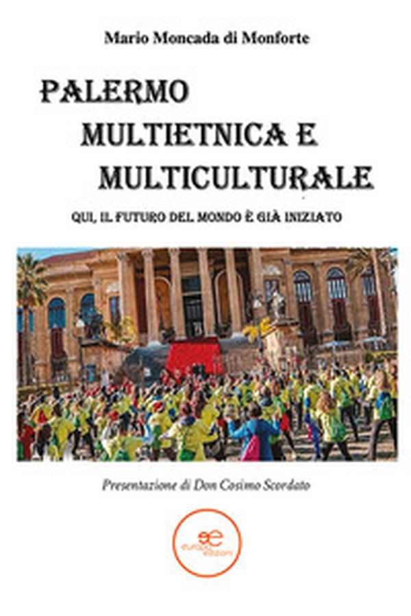 Palermo multietnica e multiculturale. Qui, il futuro del mondo è già iniziato - Librerie.coop Palermo multietnica e multiculturale. Qui, il futuro del mondo è già iniziato - Librerie.coop