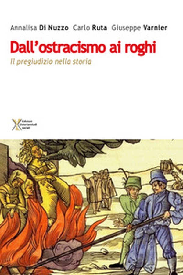 Dall'ostracismo ai roghi. Il pregiudizio nella storia - Librerie.coop Dall'ostracismo ai roghi. Il pregiudizio nella storia - Librerie.coop