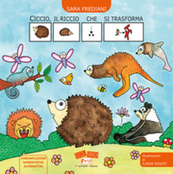 Ciccio, il riccio che si trasforma. In CAA (Comunicazione Aumentativa Alternativa) - Librerie.coop Ciccio, il riccio che si trasforma. In CAA (Comunicazione Aumentativa Alternativa) - Librerie.coop