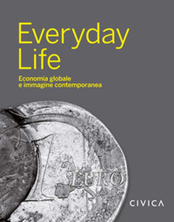 Everyday Life. Economia globale e immagine contemporanea - Librerie.coop