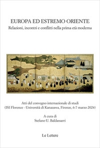 Europa ed estremo oriente. Relazioni, incontri e conflitti nella prima età moderna. Atti del Convegno internazionale di studi (Firenze, 6-7 marzo 2024). Ediz. italiana e inglese - Librerie.coop