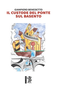 Il custode del ponte sul Basento - Librerie.coop