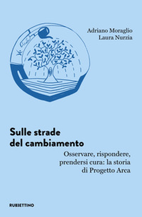 Sulle strade del cambiamento. Osservare, rispondere, prendersi cura: la storia di Progetto Arca - Librerie.coop Sulle strade del cambiamento. Osservare, rispondere, prendersi cura: la storia di Progetto Arca - Librerie.coop