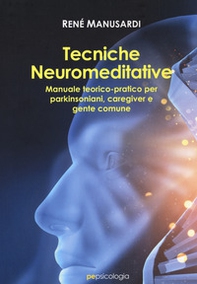 Tecniche neuromeditative. Manuale teorico-pratico per parkinsoniani, caregiver e gente comune - Librerie.coop Tecniche neuromeditative. Manuale teorico-pratico per parkinsoniani, caregiver e gente comune - Librerie.coop