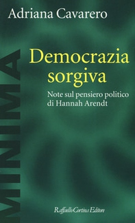 Democrazia sorgiva. Note al pensiero politico di Hanna Arendt - Librerie.coop