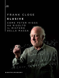 Elusive. Come Peter Higgs ha risolto il mistero della massa - Librerie.coop