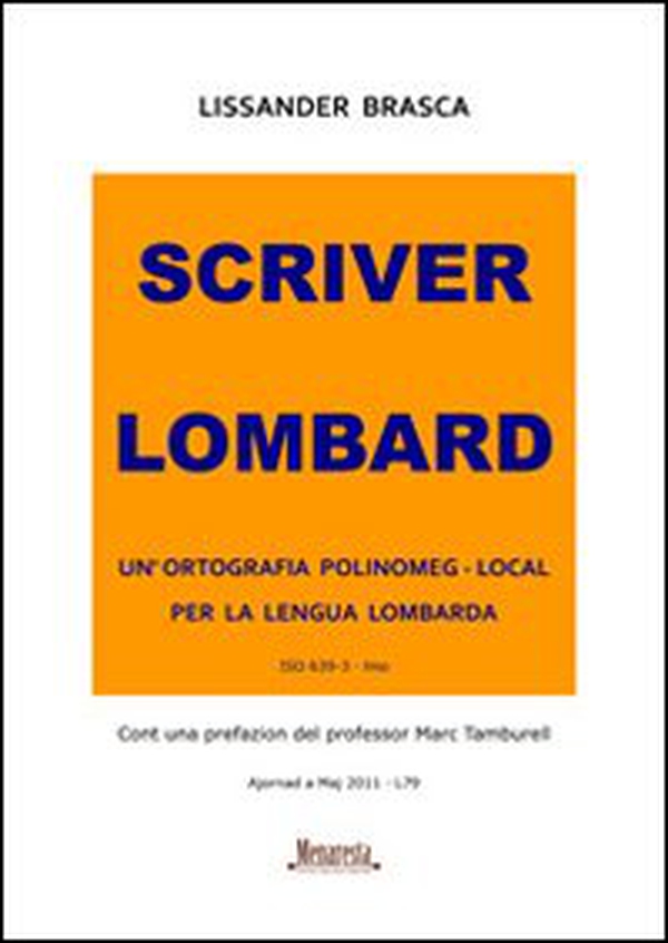 Scriver lombard. Un'ortografia polinomeg-local per la lengua lombarda - Librerie.coop Scriver lombard. Un'ortografia polinomeg-local per la lengua lombarda - Librerie.coop
