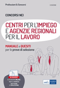Concorsi nei Centri per l'Impiego (CPI) e nelle Agenzie regionali per il lavoro. Teoria, test e simulazioni per la preparazione alle prove selettive - Librerie.coop