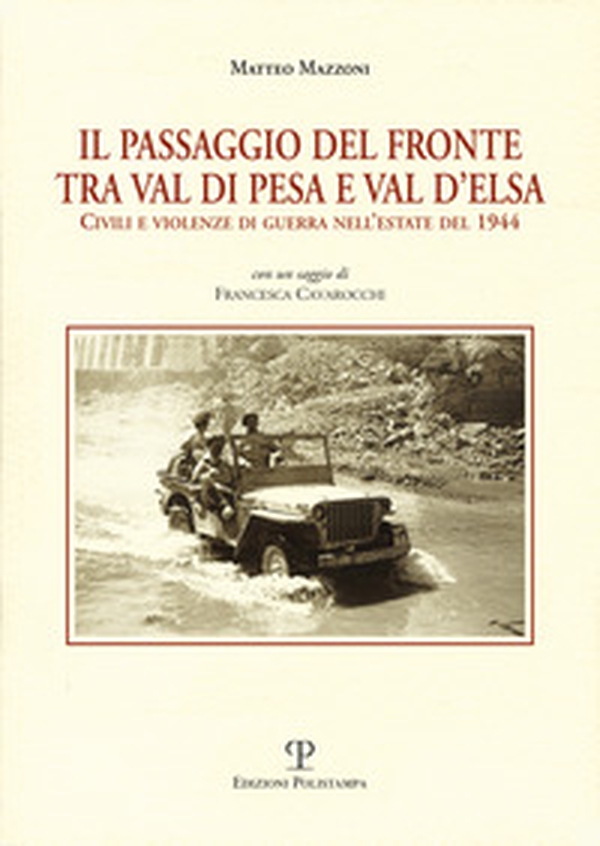 Il passagio del fronte tra Val di Pesa e Val d'Elsa. Civili e violenze di guerra nell'estate del 1944 - Librerie.coop Il passagio del fronte tra Val di Pesa e Val d'Elsa. Civili e violenze di guerra nell'estate del 1944 - Librerie.coop
