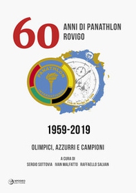 60 anni di Panathlon Rovigo 1959-2019. Olimpici, azzurri e campioni - Librerie.coop 60 anni di Panathlon Rovigo 1959-2019. Olimpici, azzurri e campioni - Librerie.coop