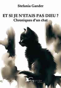Et si je n'etait pas Dieu? Chroniques d'un chat - Librerie.coop
