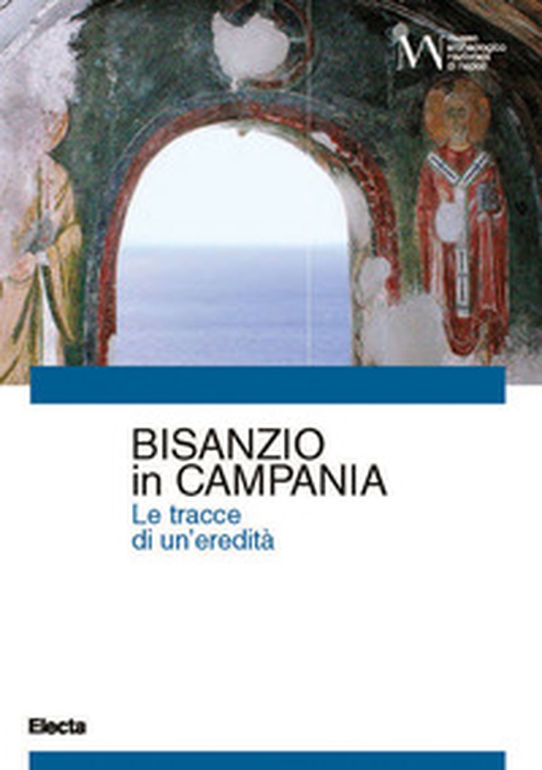 Bisanzio in Campania. Le tracce di una eredità - Librerie.coop Bisanzio in Campania. Le tracce di una eredità - Librerie.coop