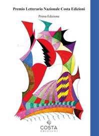 Premio letterario nazionale Costa edizioni. Racconti. Prima edizione - Librerie.coop Premio letterario nazionale Costa edizioni. Racconti. Prima edizione - Librerie.coop