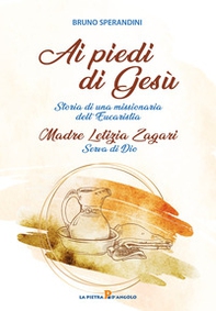 Ai piedi di Gesù. Storia di una missionaria dell'Eucaristia - Librerie.coop