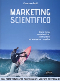 Marketing scientifico. Analisi mirate, strategie efficaci, azioni precise per emergere e competere - Librerie.coop Marketing scientifico. Analisi mirate, strategie efficaci, azioni precise per emergere e competere - Librerie.coop