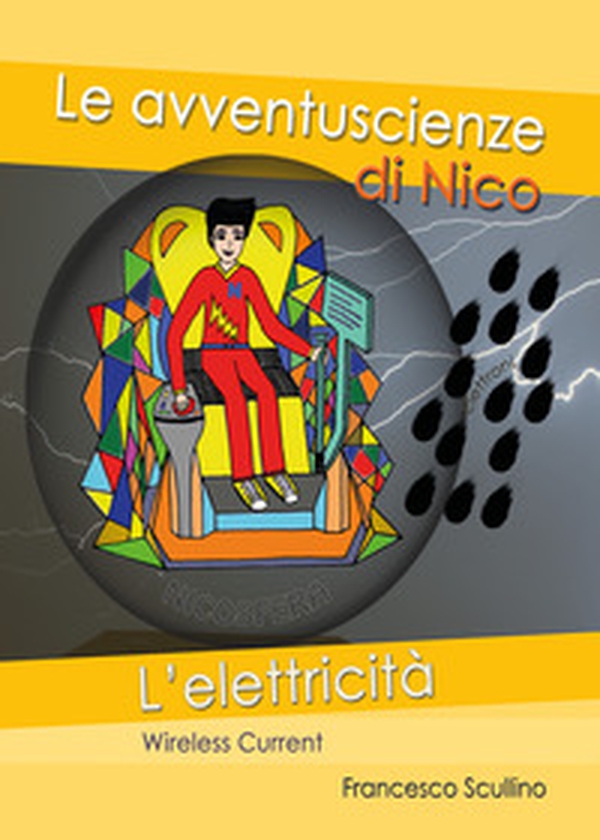L'elettricità. Wireless current. Le avventuscienze di Nico - Librerie.coop L'elettricità. Wireless current. Le avventuscienze di Nico - Librerie.coop