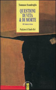Questioni di vita & di morte. Dieci interviste - Librerie.coop Questioni di vita & di morte. Dieci interviste - Librerie.coop