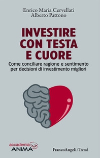 Investire con testa e cuore. Come conciliare ragione e sentimento per decisioni di investimento migliori - Librerie.coop
