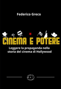 Cinema e potere. Leggere la propaganda nella storia del cinema di Hollywood - Librerie.coop Cinema e potere. Leggere la propaganda nella storia del cinema di Hollywood - Librerie.coop